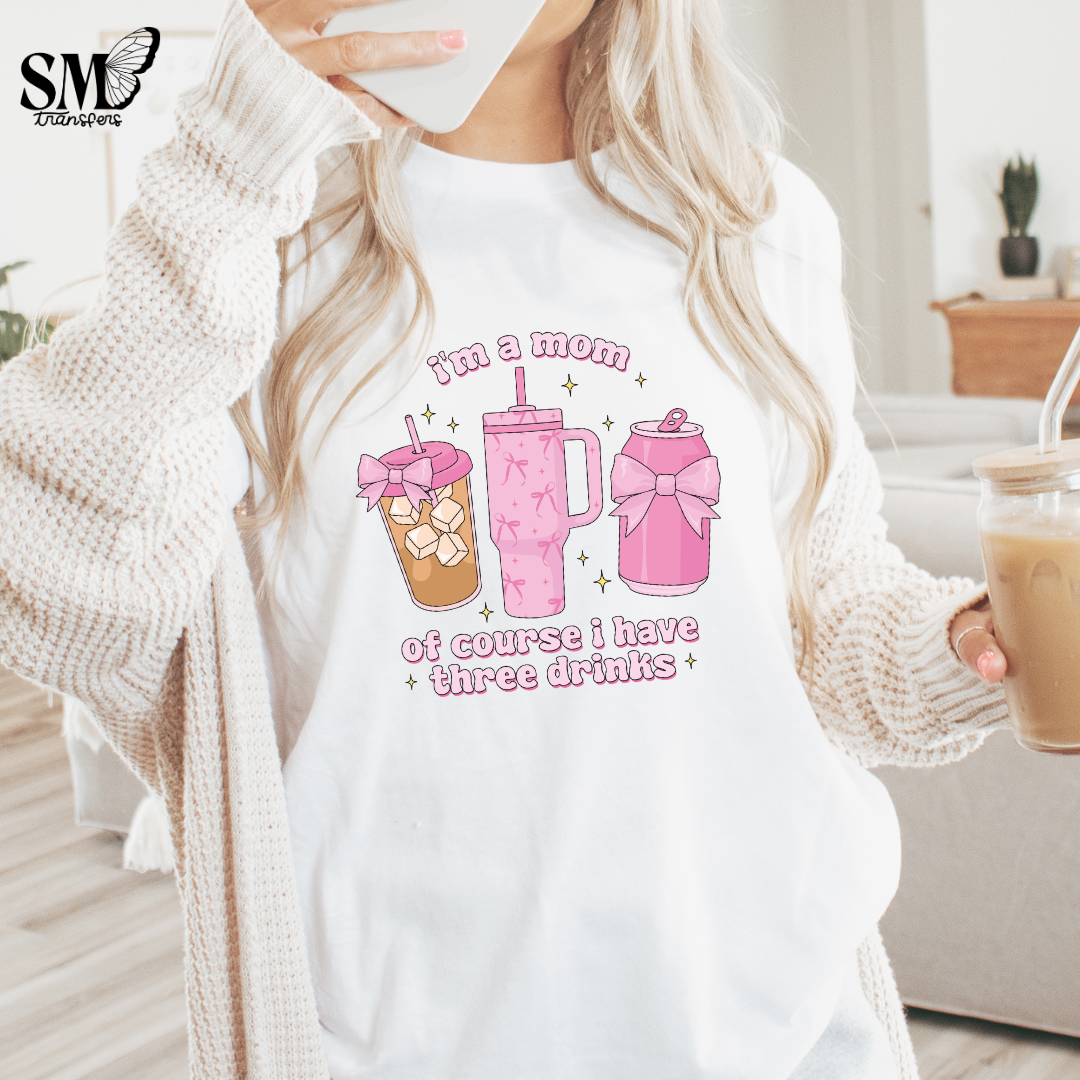 I'm A Mom I Have Three Drinks
