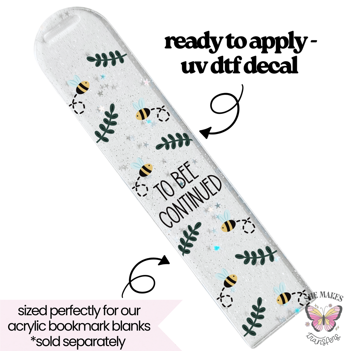 To Bee Continued bookmark uv dtf