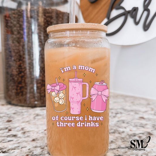 I'm A Mom I Have Three Drinks - Cup Decal