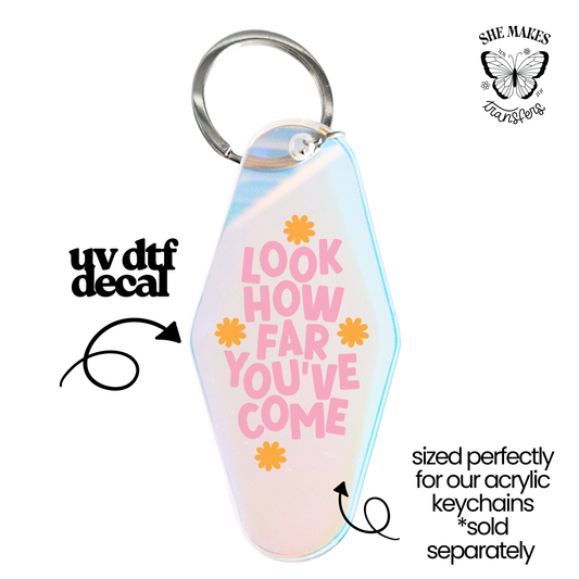Look How Far - keychain uv dtf